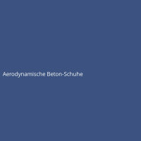 Aerodynamische Beton-Schuhe