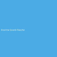 Enorme Granit-Flasche